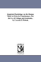 Empirical Psychology, Or, the Human Mind as Given in Consciousness. for the Use of Colleges and Academies. by Laurens P. Hickok