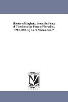 History of England, from the Peace of Utrecht to the Peace of Versailles, 1713-1783. by Lord Mahon.Vol. 7