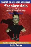 Frankenstein (Annotated) English as a Second or Foreign Language: Adapted by Lazlo Ferran