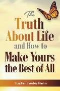 The Truth about Life and How to Make Yours the Best of All