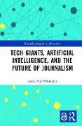 Tech Giants, Artificial Intelligence, and the Future of Journalism