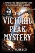 The Victorio Peak Mystery: A Search for the Greatest Lost Treasure Cache in America