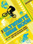 The Ultimate Bike Book: Get the Lowdown on Road, Track, BMX and Mountain Biking