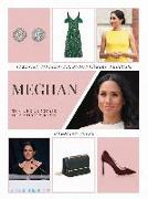 Meghan: The Life and Style of a Modern Royal: Feminist, Influencer, Humanitarian, Duchess