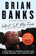 What Set Me Free (The Story That Inspired the Major Motion Picture Brian Banks)