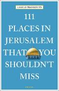 111 Places in Jerusalem That You Shouldn't Miss