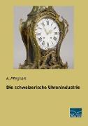 Die schweizerische Uhrenindustrie
