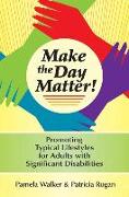 Make the Day Matter!: Promoting Typical Lifestyles for Adults with Significant Disabilities