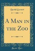 A Man in the Zoo (Classic Reprint)