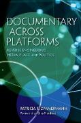 Documentary Across Platforms: Reverse Engineering Media, Place, and Politics