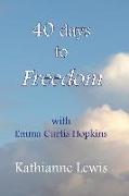 40 Days to Freedom: With Emma Curtis Hopkis