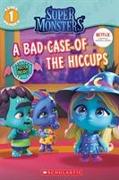 A Bad Case of Hiccups (Super Monsters Level One Reader)