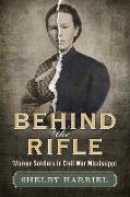 Behind the Rifle: Women Soldiers in Civil War Mississippi