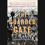 The Guarded Gate: Patricians, Eugenicists, and the Crusade to Keep Jews, Italians, and Other Immigrants Out of America