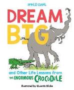 Dream Big and Other Life Lessons from the Enormous Crocodile