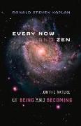 Every Now and Zen: ...on the Nature of Being and Becoming Volume 1