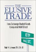 The Elusive Trade: How Exchange-Traded Funds Conquered Wall Street