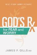 God's RX for Fear and Worry: Biblical Wisdom Confirmed by Science