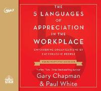 The 5 Languages of Appreciation in the Workplace: Empowering Organizations by Encouraging People