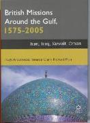 British Missions Around the Gulf, 1575-2005: Iran, Iraq, Kuwait, Oman