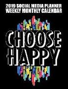 2019 Social Media Planner Weekly Monthly Calendar Choose Happy: A 12 Month Simple Content Organizer for Teachers, Students and Bloggers