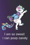 I Am So Sweet I Can Poop Candy: Notebook - Journal - Diary - 110 Lined Pages