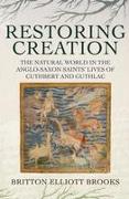 Restoring Creation: The Natural World in the Anglo-Saxon Saints' Lives of Cuthbert and Guthlac