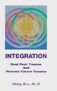 Integration: Heal Past Trauma and Prevent Future Trauma