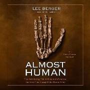 Almost Human: The Astonishing Tale of Homo Naledi and the Discovery That Changed Our Human Story