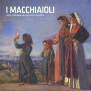I macchiaioli. Arte italiana verso la modernità. Catalogo della mostra (Torino, 26 ottobre 2018-24 marzo 2019)