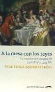 A la mesa con los reyes : la cocina en tiempos de Luis XIV y Luis XV