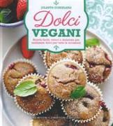 Dolci vegani. Ricette facili, veloci e deliziose per realizzare dolci per tutte le occasioni