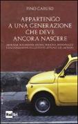 Appartengo a una generazione che deve ancora nascere. Aforismi, riflessioni, storie, persone, personaggi e ragionamenti sullo stato attuale del mondo