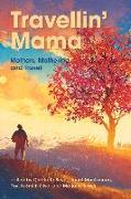 Travellin Mama Mothers, Mothering and Travel