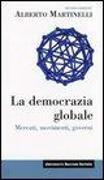 La democrazia globale. Mercati, movimenti, governi