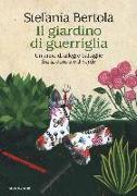 Il giardino di guerriglia. Un anno di allegre battaglie fra la donna e il verde