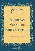 Andreas Vesalius Bruxellensis (Classic Reprint)