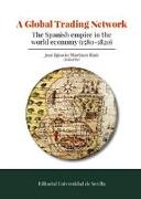 A global trading network : the Spanish Empire in the World economy, 1580-1820