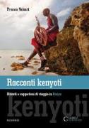 Racconti kenyoti. Ricordi e suggestioni di viaggio in Kenya