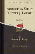 Address by Sir by Oliver J. Lodge