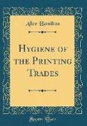 Hygiene of the Printing Trades (Classic Reprint)