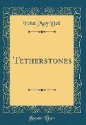 Tetherstones (Classic Reprint)