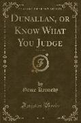 Dunallan, or Know What You Judge, Vol. 1 of 2 (Classic Reprint)