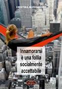 Innamorarsi è una follia socialmente accettabile