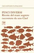 Pesci diversi. Ricette del mare segreto raccontate da uno chef