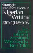 Strategic Transformations in Nigerian Writing - Orality and History in the Work of Rev. Samuel Johnson, Amos Tutuola, Wole S