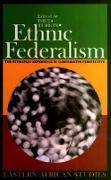 Ethnic Federalism - The Ethiopian Experience in Comparative Perspective