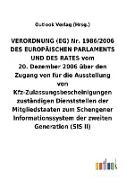VERORDNUNG (EG) Nr.1986/2006 DES EUROPÄISCHEN PARLAMENTS UND DES RATES vom 20.Dezember 2006 über den Zugang von für die Ausstellung von Kfz-Zulassungsbescheinigungen zuständigen Dienststellen der Mitgliedstaaten zum Schengener Informationssystem der zweit