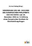 VERORDNUNG (EG) NR. 1922/2006 DES EUROPÄISCHEN PARLAMENTS UND DES RATES vom 20. Dezember 2006 zur Errichtung eines Europäischen Instituts für Gleichstellungsfragen