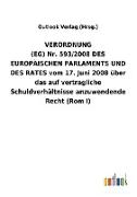 VERORDNUNG (EG)Nr.593/2008DES EUROPÄISCHEN PARLAMENTS UND DES RATES vom 17.Juni 2008 über das auf vertragliche Schuldverhältnisse anzuwendende Recht (Rom I)